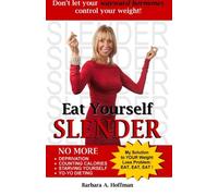 Eat Yourself Slender: Don't let your wayward hormones control your weight