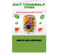 EAT YOURSELF THIN: HEALTHY EATING FOR A SLIMMER,FITTER YOU