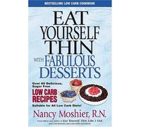 Eat Yourself Thin With Fabulous Desserts: Sugar Free Low Carb Recipes