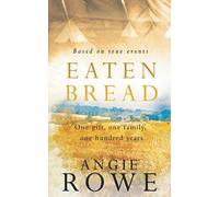Eaten Bread: One Gift, One Family, One Hundred Years