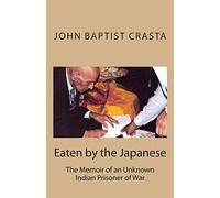 Eaten by the Japanese: The Memoir of an Unknown Indian Prisoner of War