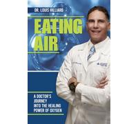 Eating Air: A doctors journey into the healing powers of oxygen