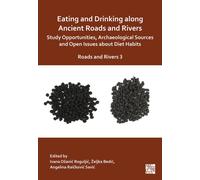 Eating and Drinking along Ancient Roads and Rivers: Study Opportunities, Archaeological Sources and Open Issues about Diet Habits : Roads and Rivers 3