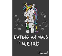 Eating Animals Is Weird Journal: 110 Blank Lined Pages - 6" x 9" Notebook With Funny Vegan Unicorn Print On The Cover