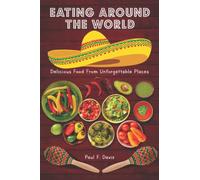 Eating Around The World: Delicious Food from Unforgettable Places