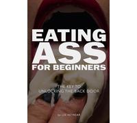 Eating Ass For Beginners: The Key To Unlocking The Back Door: Funny Gag Gift Book | Journal/Notebook Disguised As A Real Book | Hilarious Front & Back Cover