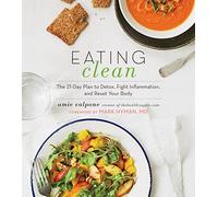 Eating Clean: The 21-Day Plan to Detox, Fight Inflammation, and Reset Your Body