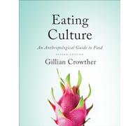 Eating Culture: An Anthropological Guide to Food, Second Edition