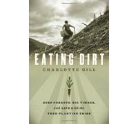 Eating Dirt, Deep Forests, Big Timber and Life with the Tree-planting Ribe