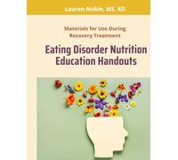 Eating Disorder Nutrition Education Handouts: Materials for Use During Eating Disorder Treatment