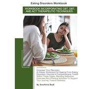 EATING DISORDERS WORKBOOK: WORKBOOK INCORPORATING CBT, DBT, AND ACT THERAPEUTIC TECHNIQUES.