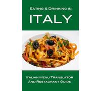 Eating & Drinking in Italy: Italian Menu Translator and Restaurant Guide (13th edition)