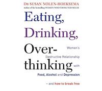 Eating, Drinking, Overthinking: Women's destructive relationship with food, alcohol, and depression - and how to break free