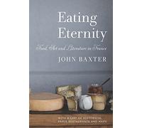 Eating Eternity: Food, Art and Literature in France
