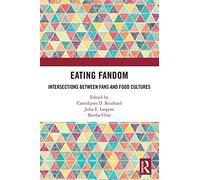 Eating Fandom: Intersections Between Fans and Food Cultures