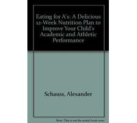 Eating for A's: A Delicious 12-Week Nutrition Plan to Improve Your Child's Academic and Athletic Performance