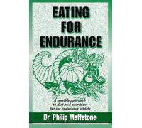 Eating for Endurance: A Sensible Approach to Diet and Nutrition for the Endurance Athlete
