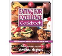Eating for Excellence Cookbook: Energy Booster Recipes, Fat Busters, Life Safety Rules, and Body Type Testing