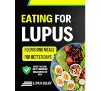 Eating for Lupus Relief: Nourishing Meals for Better Days