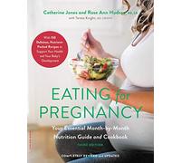 Eating for Pregnancy (Revised): Your Essential Month-by-Month Nutrition Guide and Cookbook