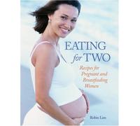 Eating for Two: Recipes for Pregnant and Breastfeeding Women
