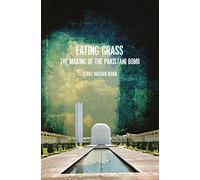 Eating Grass: The Making of the Pakistani Bomb