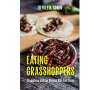 Eating Grasshoppers : Chapulines and the Women Who Sell Them