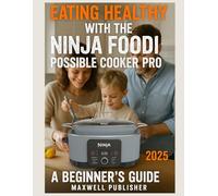 Eating Healthy with the Ninja Foodi Possible Cooker Pro: A Beginner's Guide: 8 (The World of Ninja Cookbooks)