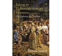 Eating in Eighteenth-century Provence: The Evolution of a Tradition (Food in Modern History: Traditions and Innovations)