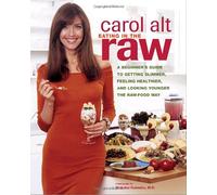 Eating in the Raw: A Beginner's Guide to Getting Slimmer, Feeling Healthier, and Looking Younger the Raw-Food Way