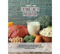 Eating Like a Predator: Transform Your Health with the Carnivore Diet - Discover Simple Techniques to Shed Pounds and Boost Metabolism Naturally