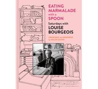 Eating Marmalade with a Spoon : Saturdays with Louise Bourgeois