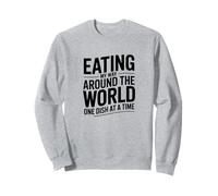 Eating My Way Around The World, Food Travel Lover Sweatshirt