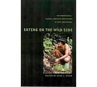 Eating on the Wild Side: The Pharmacologic, Ecologic and Social Implications of Using Noncultigens (Arizona Studies in Human Ecology)