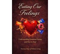 Eating Our Feelings: Understanding Emotional Eating and how to Heal
