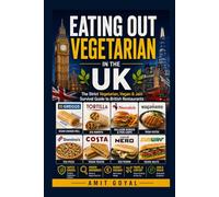 Eating Out Vegetarian in the UK: A Strict Vegetarian's Guide to British Chains, Pubs, Chippies and Curry Houses