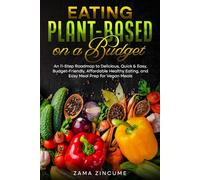 Eating Plant-Based on a Budget: An 11-Step Roadmap to Delicious, Quick & Easy, Affordable Healthy Eating, and Easy Vegan Meals