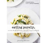 Eating Purely: More Than 100 All-Natural, Organic, Gluten-Free Recipes for a Healthy Life
