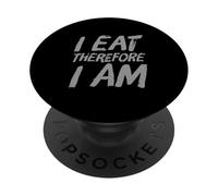 Eating Quotes Text Funny People Funny I Eat Therefore I’m PopSockets Adhesive PopGrip