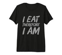 Eating Quotes Text Funny People Funny I Eat Therefore I’m Premium T-Shirt