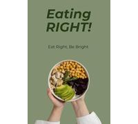 Eating RIGHT!: Eat Right, Be Bright