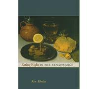 Eating Right in the Renaissance (California Studies in Food & Culture) (California Studies in Food and Culture): Volume 2