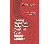 Eating Right Will Help You Control Your Blood Sugars: This is Strategy Number 1