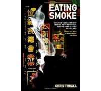 Eating Smoke: One Man's Descent into Crystal Meth Psychosis in Hong Kong's Triad Heartland by Chris Thrall (August 7, 2014) Paperback