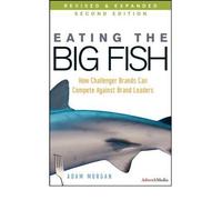 [ EATING THE BIG FISH HOW CHALLENGER BRANDS CAN COMPETE AGAINST BRAND LEADERS BY MORGAN, ADAM](AUTHOR)HARDBACK