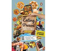 Eating the Present, Tasting the Future: Exploring India through Her Changing Food