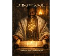 EATING THE SCROLL: NOT BREAD ALONE... BUT EVERY WORD