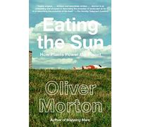 Eating the Sun: How Plants Power the Planet