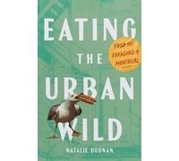 Eating the Urban Wild : Food and Foraging in Montreal