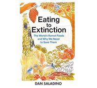 Eating to Extinction: The World’s Rarest Foods and Why We Need to Save Them